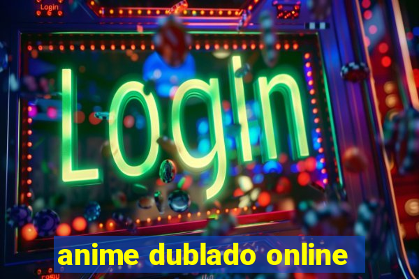 anime dublado online