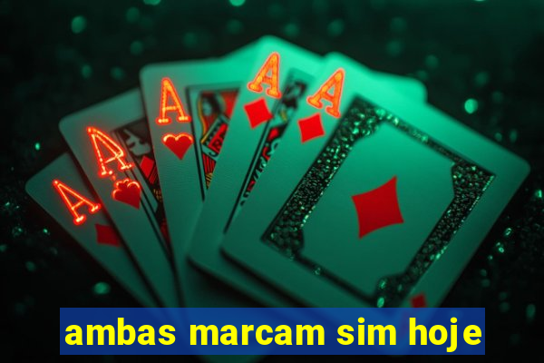 ambas marcam sim hoje