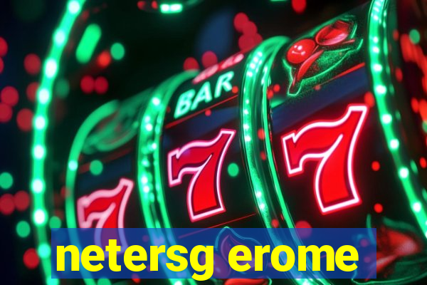 netersg erome