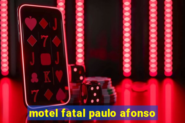 motel fatal paulo afonso