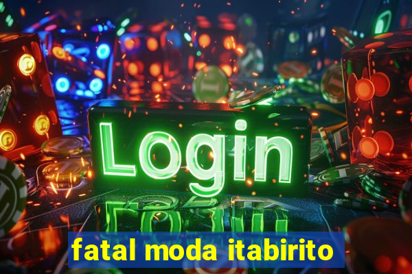 fatal moda itabirito