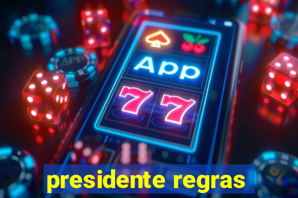 presidente regras