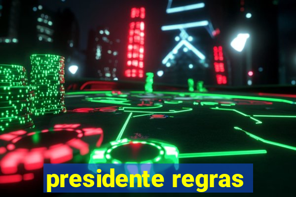 presidente regras