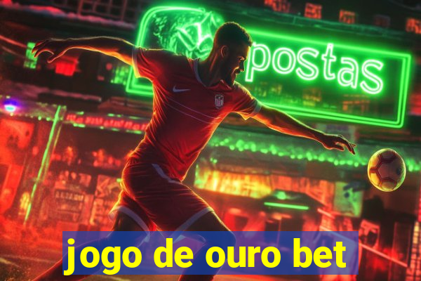 jogo de ouro bet