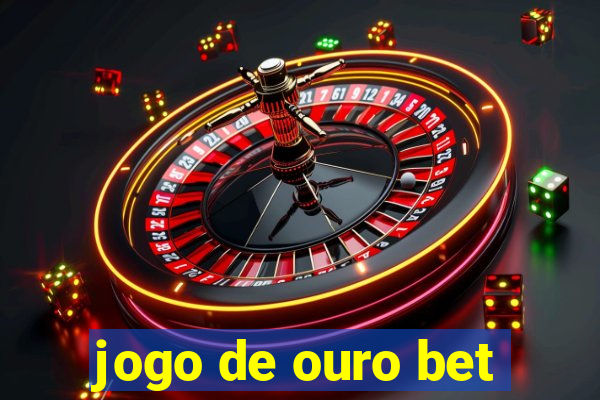 jogo de ouro bet