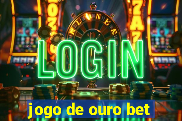 jogo de ouro bet