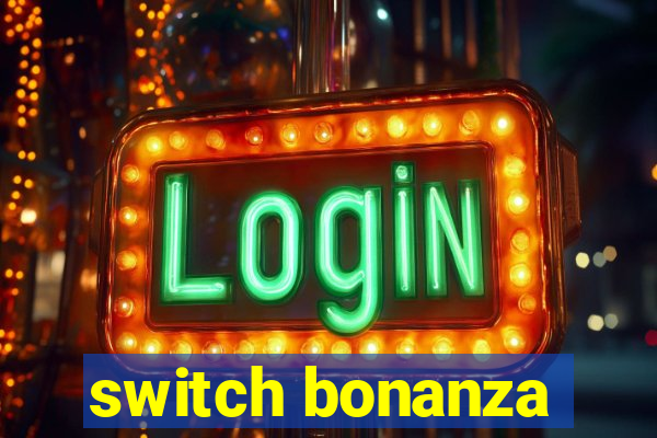 switch bonanza