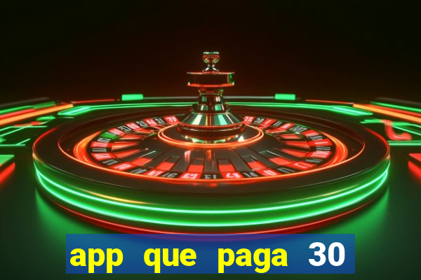 app que paga 30 reais para se cadastrar