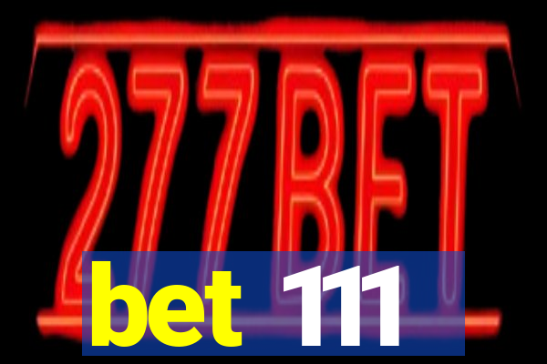 bet 111