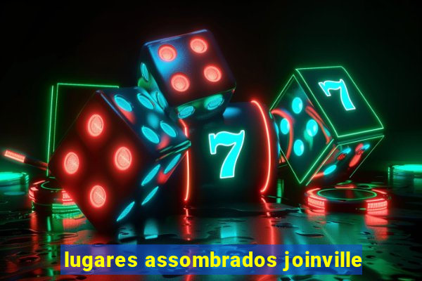 lugares assombrados joinville