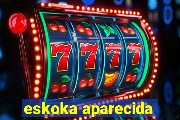 eskoka aparecida