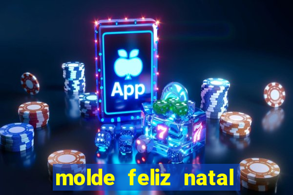 molde feliz natal para imprimir