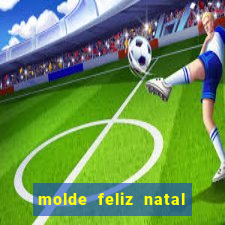 molde feliz natal para imprimir