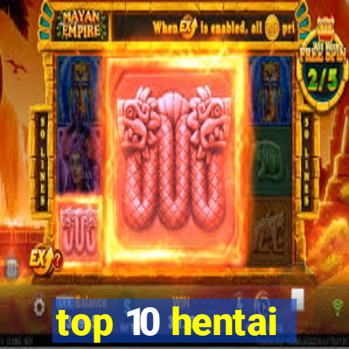 top 10 hentai