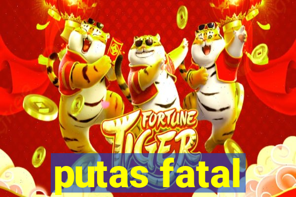 putas fatal