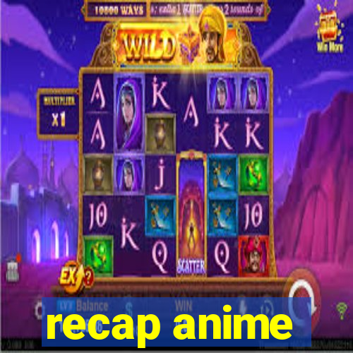 recap anime