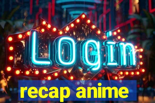 recap anime