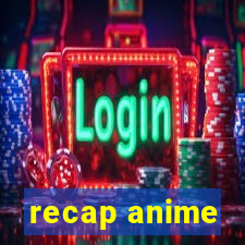 recap anime