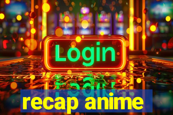 recap anime