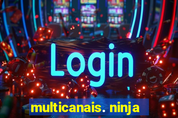 multicanais. ninja