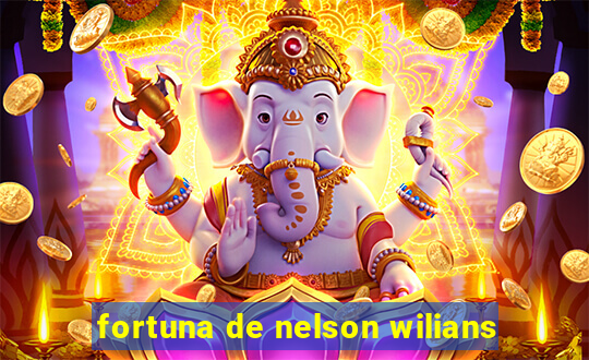 fortuna de nelson wilians