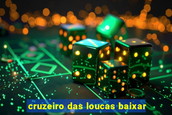 cruzeiro das loucas baixar