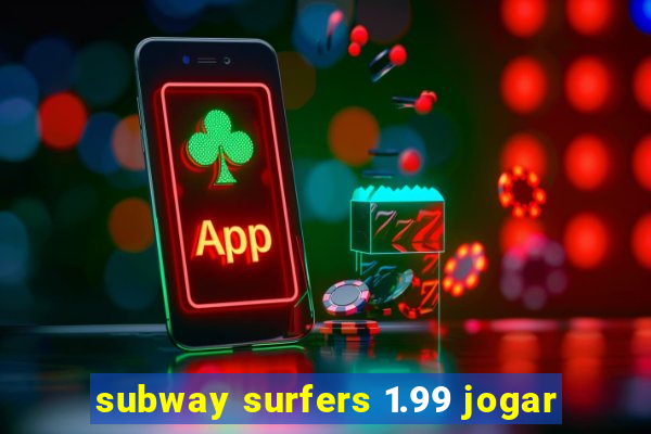 subway surfers 1.99 jogar