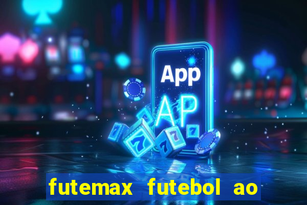 futemax futebol ao vivo hoje