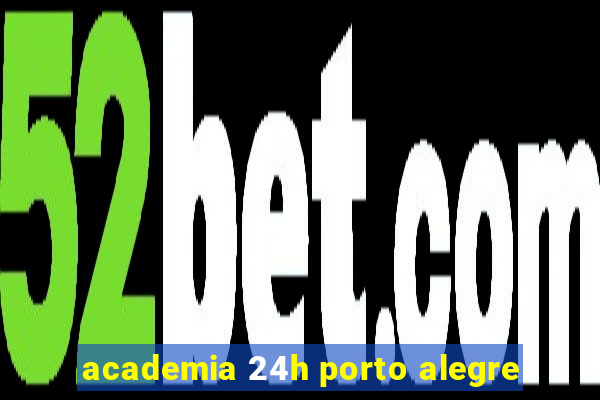 academia 24h porto alegre