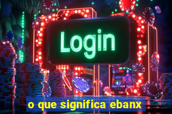 o que significa ebanx