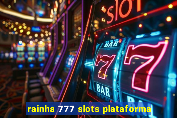 rainha 777 slots plataforma