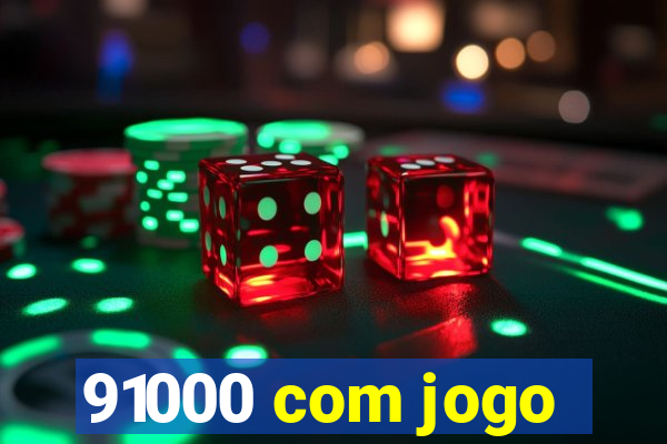 91000 com jogo