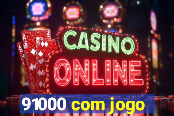 91000 com jogo