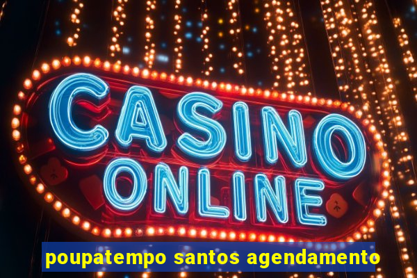 poupatempo santos agendamento