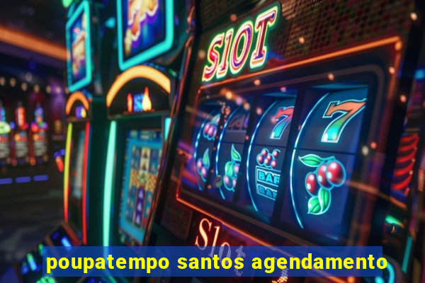 poupatempo santos agendamento