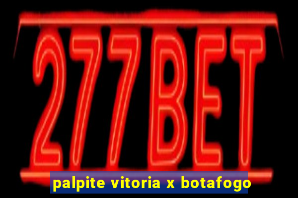 palpite vitoria x botafogo