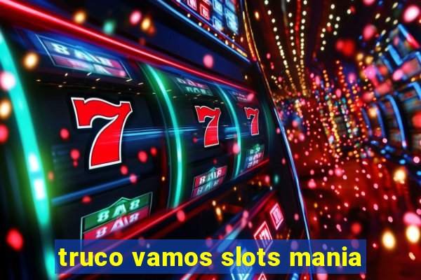 truco vamos slots mania