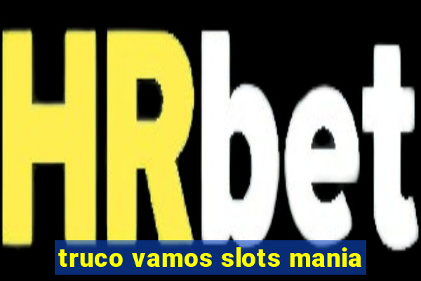 truco vamos slots mania