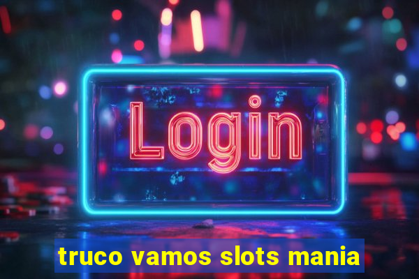 truco vamos slots mania