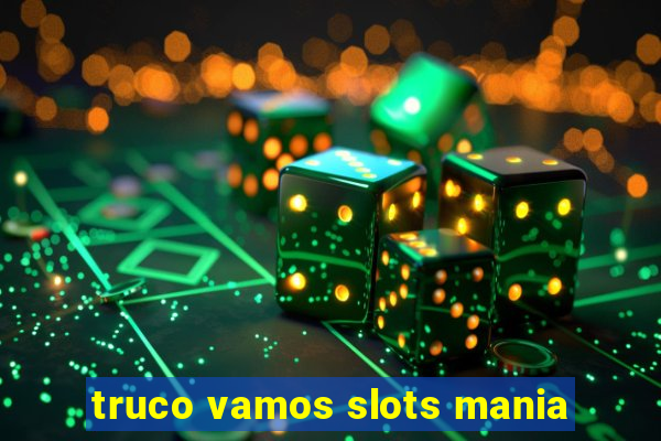 truco vamos slots mania