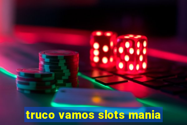 truco vamos slots mania