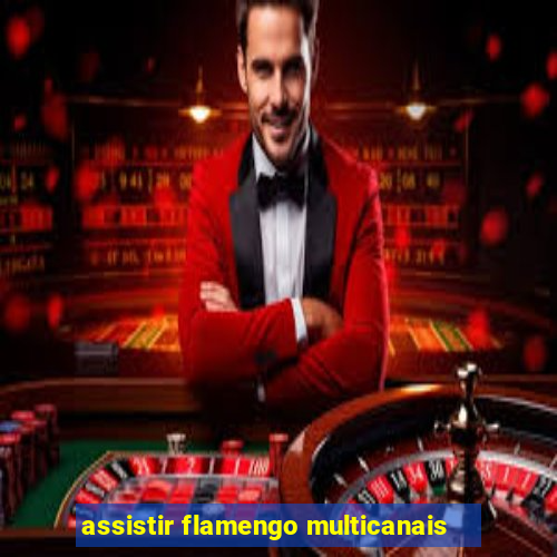 assistir flamengo multicanais