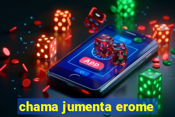 chama jumenta erome