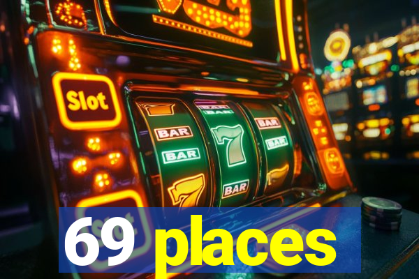 69 places