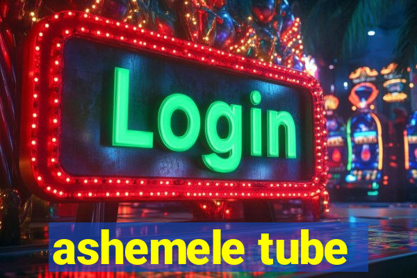 ashemele tube