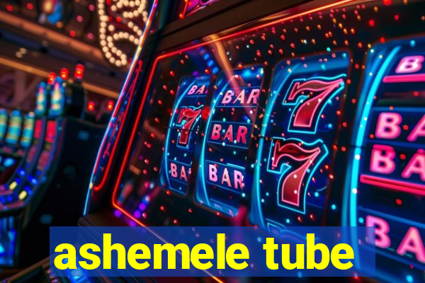 ashemele tube