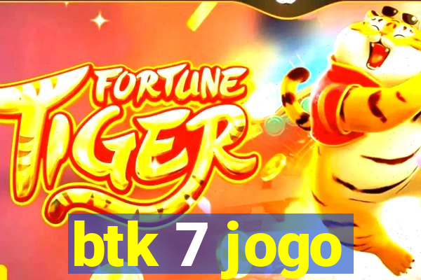 btk 7 jogo