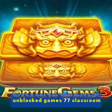 unblocked games 77 classroom