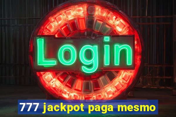 777 jackpot paga mesmo