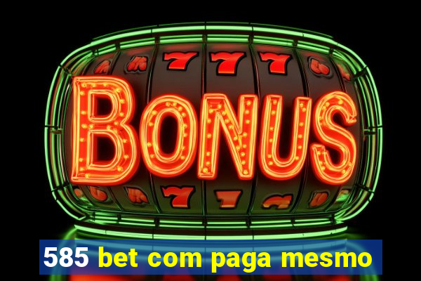 585 bet com paga mesmo